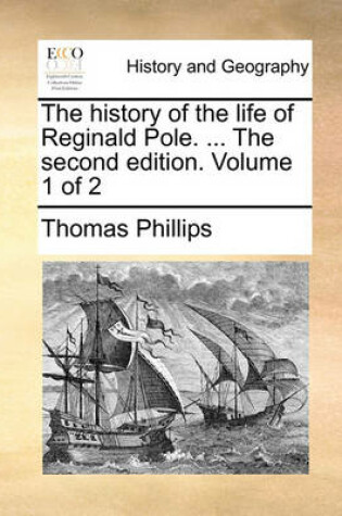 Cover of The History of the Life of Reginald Pole. ... the Second Edition. Volume 1 of 2