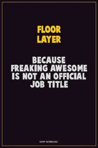 Cover of Floor Layer, Because Freaking Awesome Is Not An Official Job Title