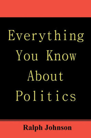 Cover of Everything You Know About Politics