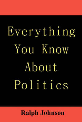 Book cover for Everything You Know About Politics
