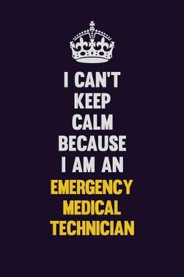 Book cover for I can't Keep Calm Because I Am An Emergency medical technician