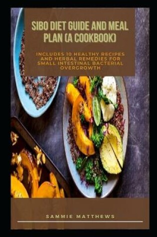 Cover of SIBO Diet Guide and Meal Plan (A Cookbook)