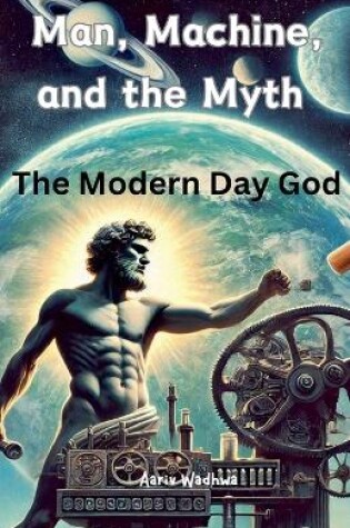 Cover of Man, Machine, and the Myth - The Modern Day God