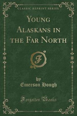 Book cover for Young Alaskans in the Far North (Classic Reprint)