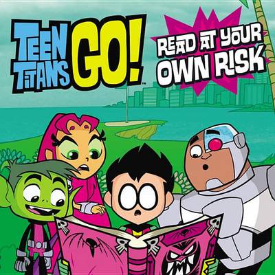 Book cover for Teen Titans Go! (Tm): Read at Your Own Risk