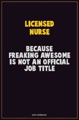 Cover of Licensed nurse, Because Freaking Awesome Is Not An Official Job Title