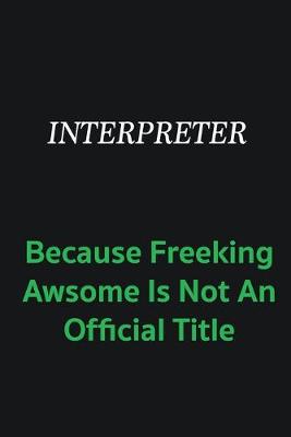 Book cover for Interpreter because freeking awsome is not an offical title
