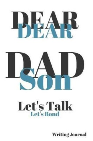 Cover of Dear Dad Dear Son Let's Talk Let's Bond Writing Journal