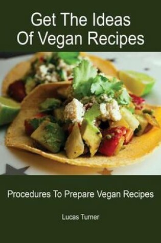 Cover of Get the Ideas of Vegan Recipes