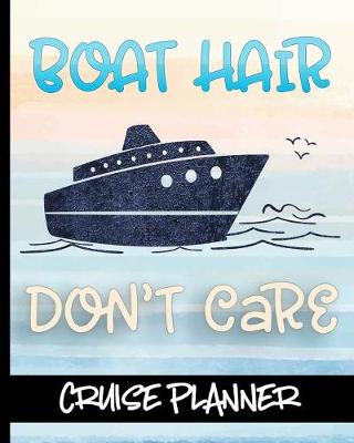 Book cover for Boat Hair Don't Care - Cruise Planner