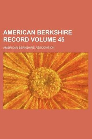 Cover of American Berkshire Record Volume 45