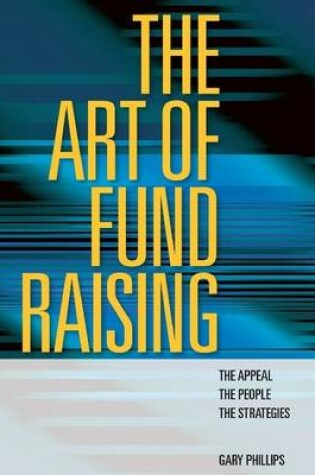 Cover of The Art of Fund Raising: The Appeal, the People, the Strategies