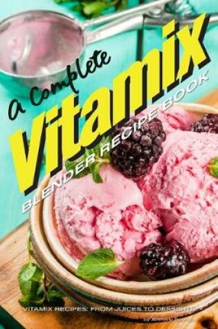 Cover of A Complete Vitamix Blender Recipe Book