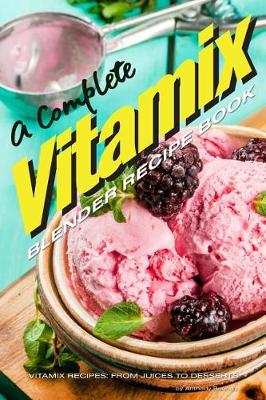 Book cover for A Complete Vitamix Blender Recipe Book