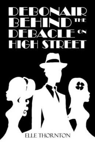 Cover of Debonair Behind the Debacle on High Street