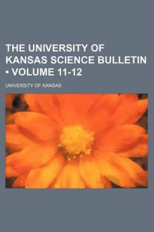 Cover of The University of Kansas Science Bulletin (Volume 11-12)