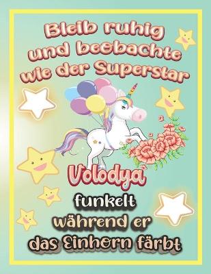 Book cover for Bleib ruhig und beobachte wie Superstar Volodya funkelt während sie das Einhorn färbt