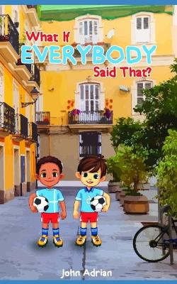 Book cover for What if everybody said that