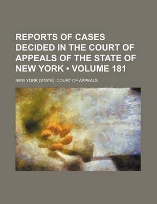 Book cover for Reports of Cases Decided in the Court of Appeals of the State of New York (Volume 181)