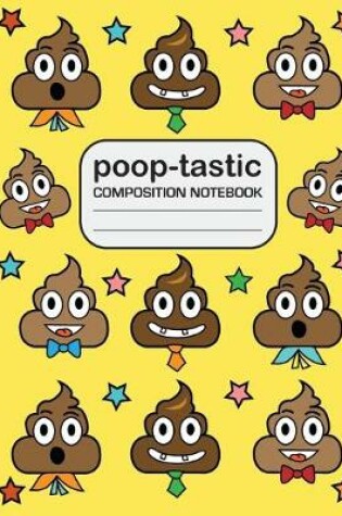 Cover of Poop tastic Composition Notebook