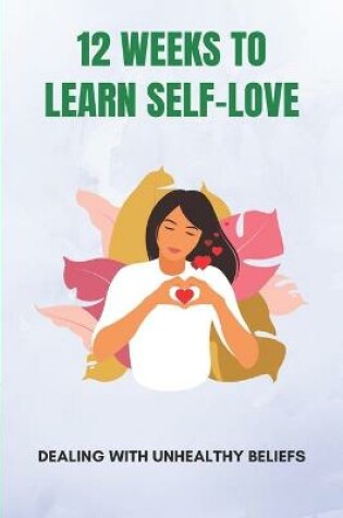 Cover of 12 Weeks To Learn Self-Love