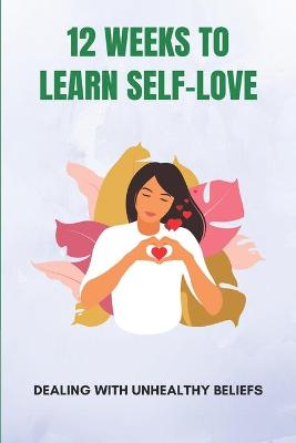 Book cover for 12 Weeks To Learn Self-Love