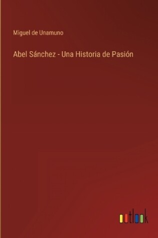 Cover of Abel Sánchez - Una Historia de Pasión