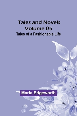 Book cover for Tales and Novels - Volume 05 Tales of a Fashionable Life