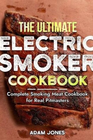 Cover of The Ultimate Electric Smoker Cookbook
