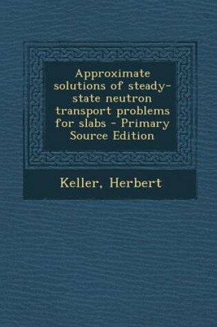 Cover of Approximate Solutions of Steady-State Neutron Transport Problems for Slabs