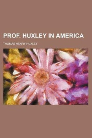 Cover of Prof. Huxley in America