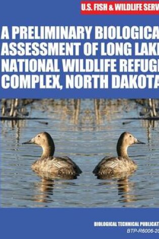 Cover of A Preliminary Biological Assessment of Long Lake National Wildlife Refuge Complex, North Dakota