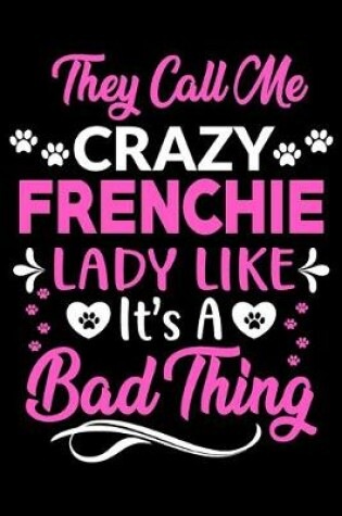 Cover of They call me crazy Frenchie lady like.It's a bad thing