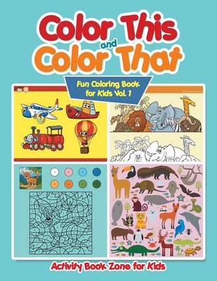 Book cover for Color This and Color That - Fun Coloring Book for Kids Vol. 1