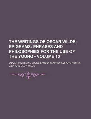 Book cover for The Writings of Oscar Wilde (Volume 10); Epigrams Phrases and Philosophies for the Use of the Young