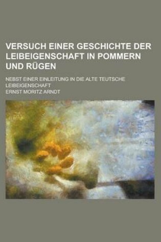 Cover of Versuch Einer Geschichte Der Leibeigenschaft in Pommern Und Rugen; Nebst Einer Einleitung in Die Alte Teutsche Leibeigenschaft