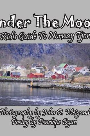 Cover of Under the Moon -- A Kid's Guide To Norway Fjords