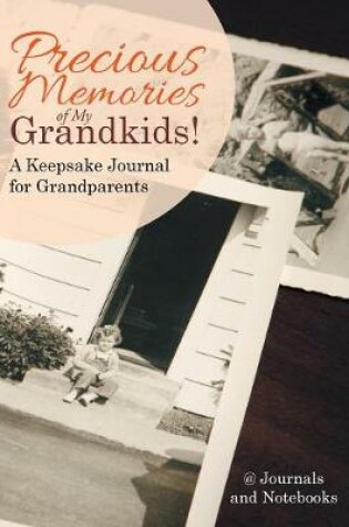 Cover of Precious Memories of My Grandkids! A Keepsake Journal for Grandparents