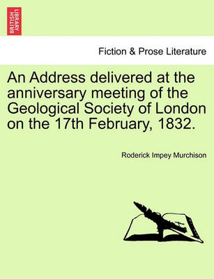 Book cover for An Address Delivered at the Anniversary Meeting of the Geological Society of London on the 17th February, 1832.