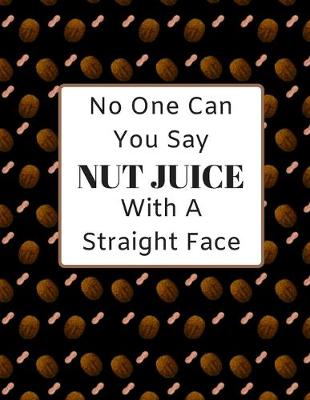 Book cover for No One Can You Say NUT JUICE With A Straight Face