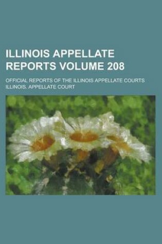 Cover of Illinois Appellate Reports; Official Reports of the Illinois Appellate Courts Volume 208