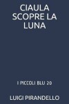 Book cover for Ciaula Scopre La Luna