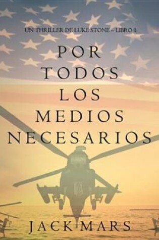 Cover of Por Todos Los Medios Necesarios (Un Thriller de Luke Stone - Libro 1)