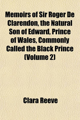 Book cover for Memoirs of Sir Roger de Clarendon, the Natural Son of Edward, Prince of Wales, Commonly Called the Black Prince (Volume 2)