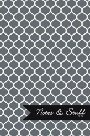 Cover of Notes & Stuff - Lined Notebook with Slate Grey Moroccan Trellis Pattern Cover