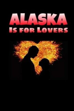 Cover of Alaska Is for Lovers