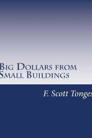 Cover of Big Dollars from Small Buildings