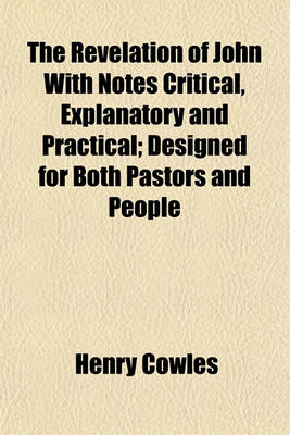 Book cover for The Revelation of John with Notes Critical, Explanatory and Practical; Designed for Both Pastors and People