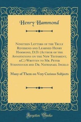 Cover of Nineteen Letters of the Truly Reverend and Learned Henry Hammond, D.D. (Author of the Annotations on the New Testament, &c.) Written to Mr. Peter Staninough and Dr. Nathanael Ingelo