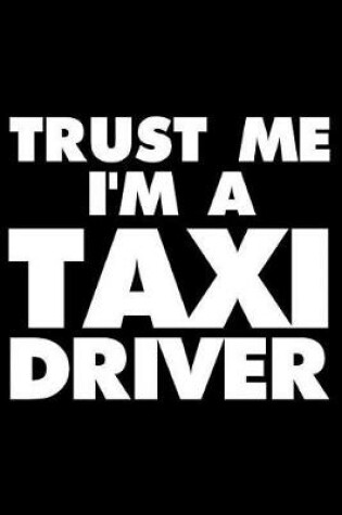 Cover of Trust Me I'm a Taxi Driver